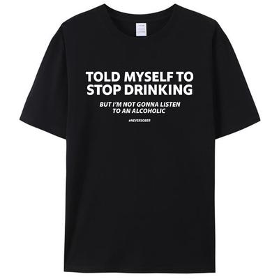 Habe mir gesagt, ich soll aufhören zu trinken, aber ich werde nicht hören Damen Herren Baumwoll-T-Shirt Kleidung Grafik Kurzarm T-Shirts Tops