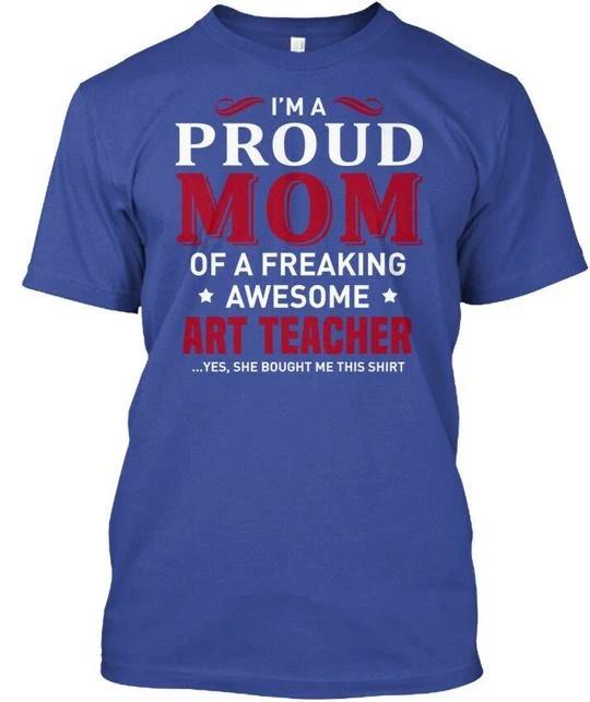 

Comfy Art Teacher I m A Proud Mom Of Freaking T shirt Made in USA Size S to 5XL XL