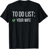 Funny To Do List Your Wife Sarcastic Checklist Friend T-Shirt