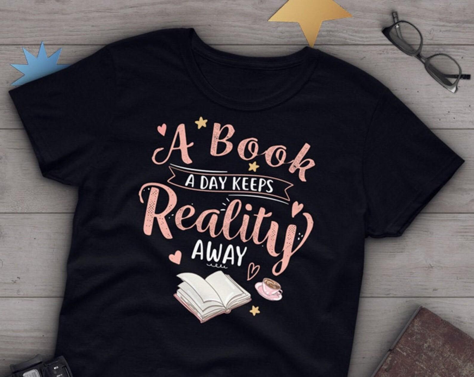 Funny Book Shirt, , , Book Lover Gift, Bookworm T-shirt, Bookish Tshirt, Geek Tee, Tops, Quotes Shirt, Book A Day Keeps Reality Away 120