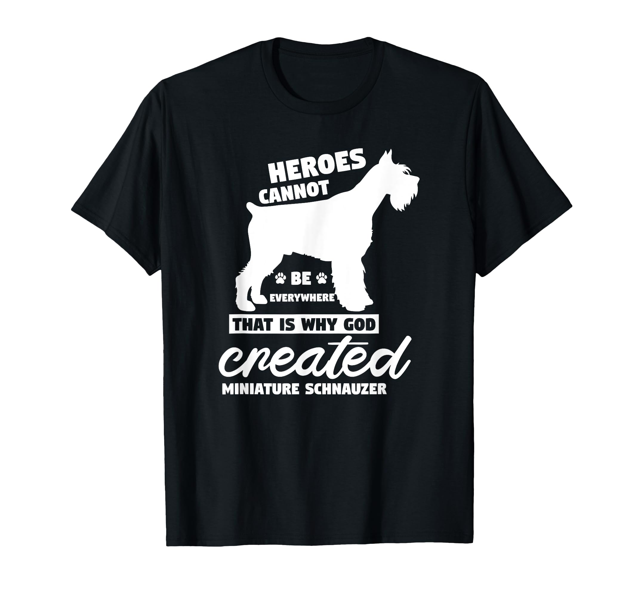 

Heroes Not Be Everywhere Miniature Schnauzer Dog - Funny T-Shirt