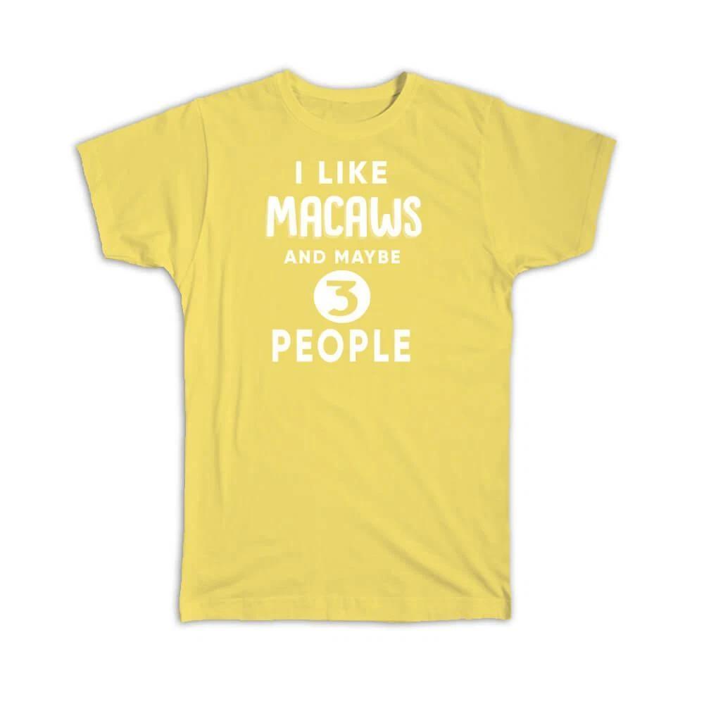 

Gift T-Shirt : I Like Macaws And Maybe 3 People Funny Joke Bird Birds L