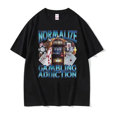Normalize Gambling Addiction Meme T Shirt Slot Machine and Poker Chips Funny T-shirts Unisex Harajuku 100% Cotton O-Neck T-shirt
