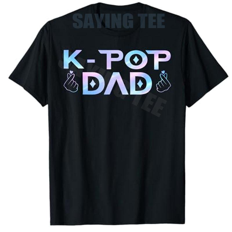 K-Pop Dad and Mom Boys Girls Novelty Gift Funny Birthday Matching Fashion T-Shirt Women Men Party Saying Tee Letters Printed 110