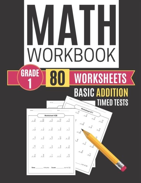 The Math Workbook Grade 1 Basic Addition 80 Worksheets Timed Tests Book
