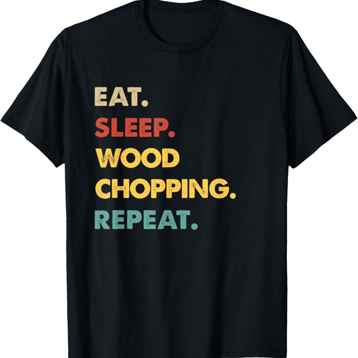 Eat Sleep Wood-Chopping Repeat Funny Wood-Chopping Lover T-Shirt S разноцветный