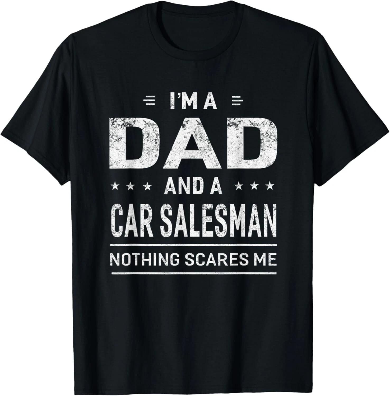 

I m A Dad And Car Salesman T-Shirt For Men Father Funny Gift Unisex T-Shirt 2XL