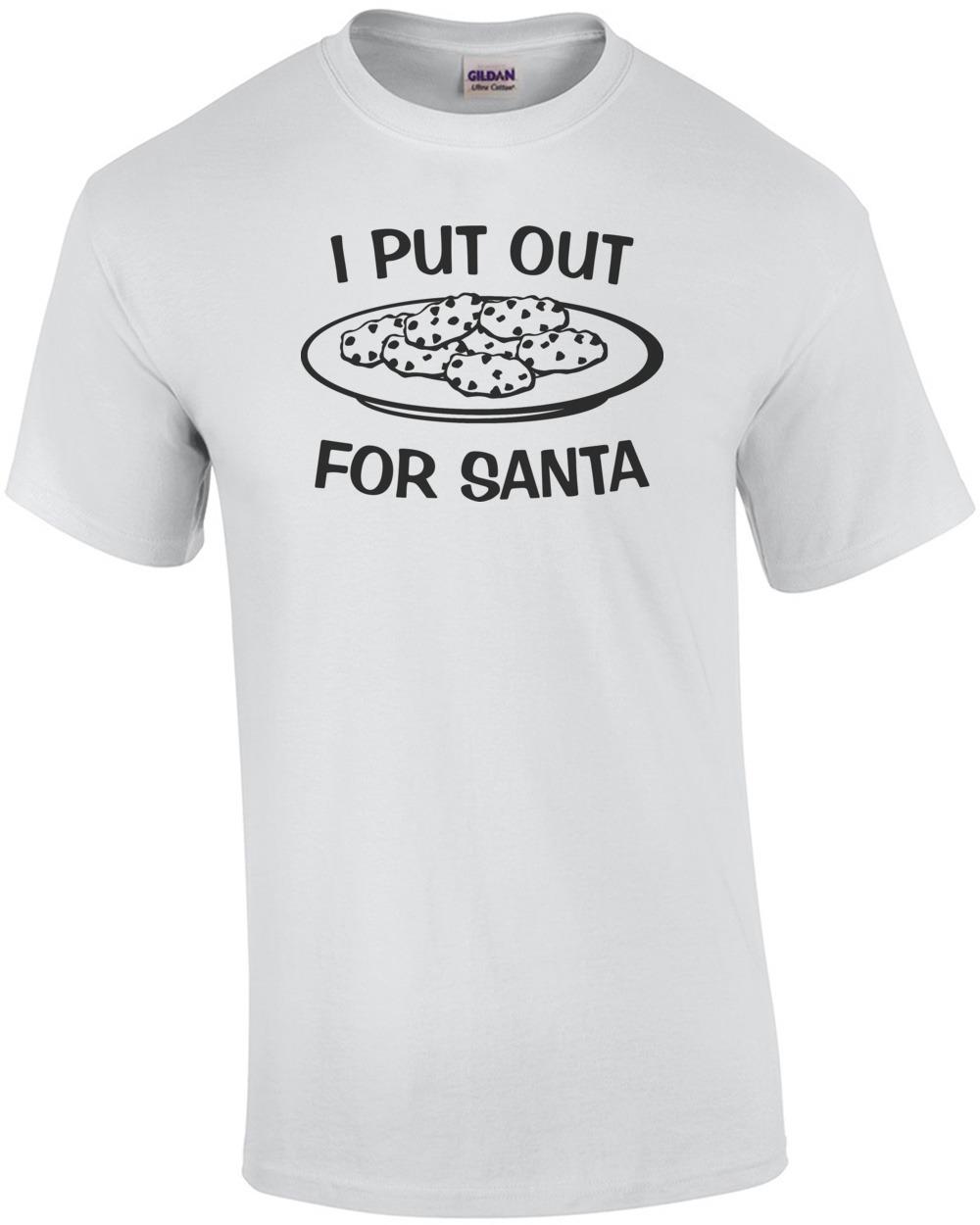 I Put Out For Santa T-Shirt Unisex T-Shirt XXXL