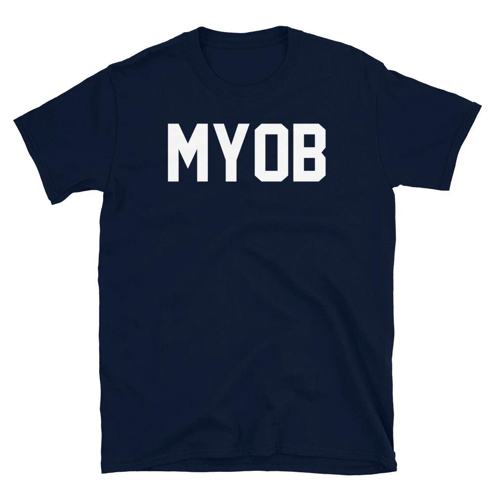 Funny Hipster Mind Your Own Business Myob Shortsleeve Unisex Tees Highend Luxury Is For Both Unisex And Unisex Top Summer Hot Sale