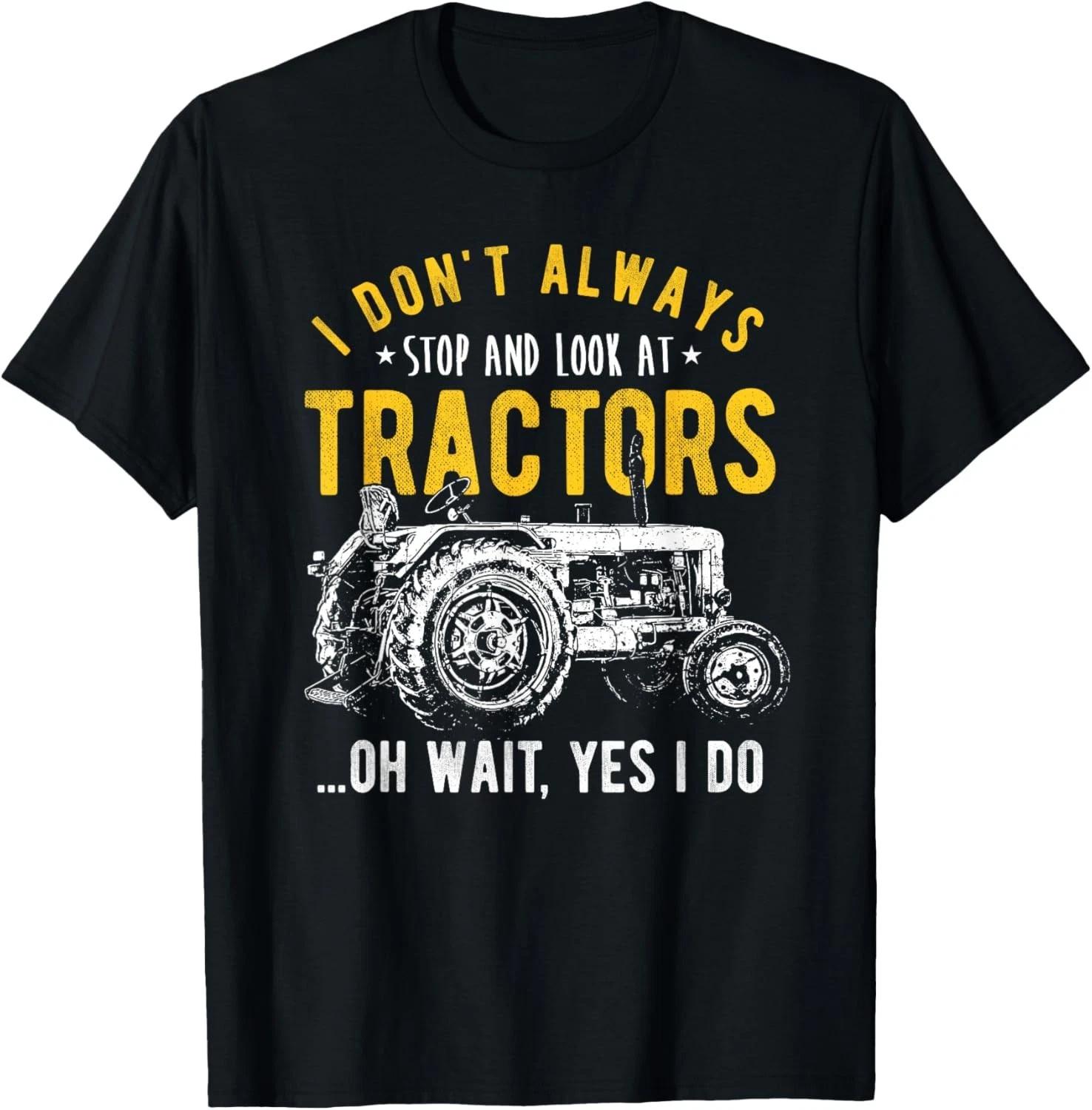 I Don_t Always Stop Look at Tractors - Tractor Gift Unisex T-Shirt S