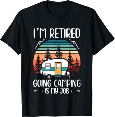 I M Retired Going Camping Is My Job Funny Retirement Camper Gift Unisex T-Shirt