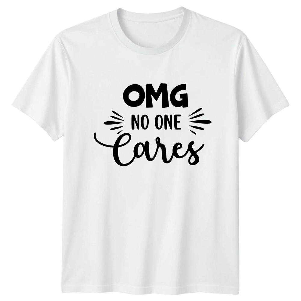 Omg No One Cares TShirt Funny Sayings Sarcastic Quotes Birthday Gift For Him S