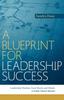 The A Blueprint for Leadership Success : Leadership Wisdom, from Hearts and Minds: A Public School Miracle Book