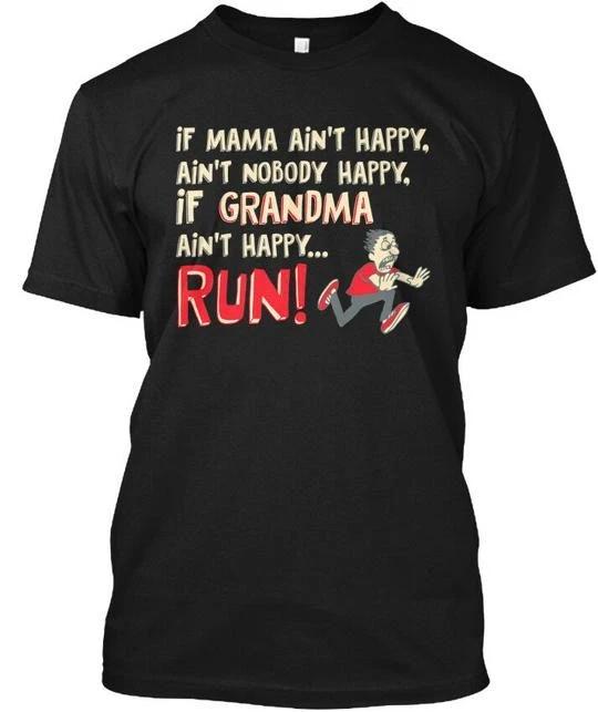 

Grandma Aint Happy Run - If Mama T shirt Made in the USA Size S to 5XL 4XL