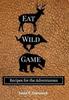 The Eat Wild Game : Recipes for the Adventurous Book
