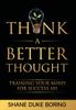 The Think A Better Thought : Training Your Mind For Success 101 Book