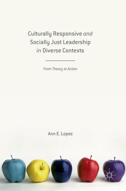 The Culturally Responsive and Socially Just Leadership In Diverse Contexts : From Theory To Action Book