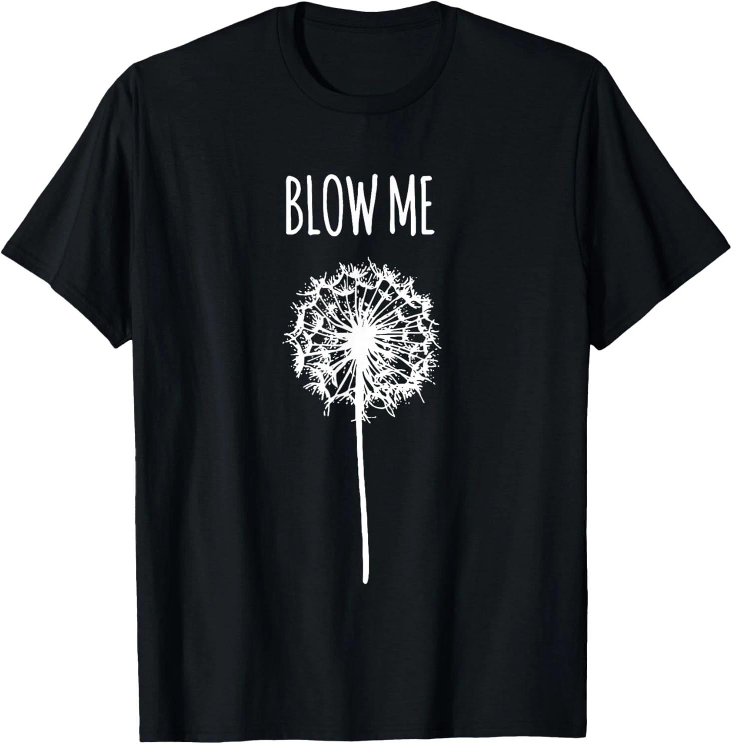 Retro Vintage Saying Quotes Funny Flower Dandelion Blow Me T-Shirt 3XL