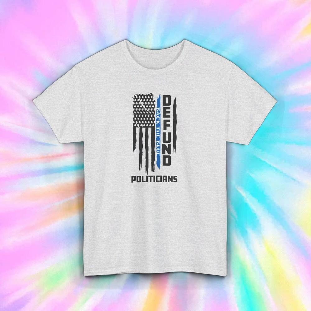 

Defund Politicians Shirt | Back The Blue Tee | American Flag Gift S