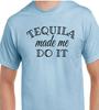 Tequila Made Me Do It T-Shirt Alcohol Cinco De Mayo Drunk College Party Tee