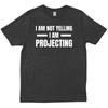 I Am Not Yelling M Projecting Funny Acting Thespian Friends New T Shirt