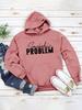 New "SOMEBODY'S PROBLEM" Casual Pullover Hoodie - European & American Style Long Sleeve Top