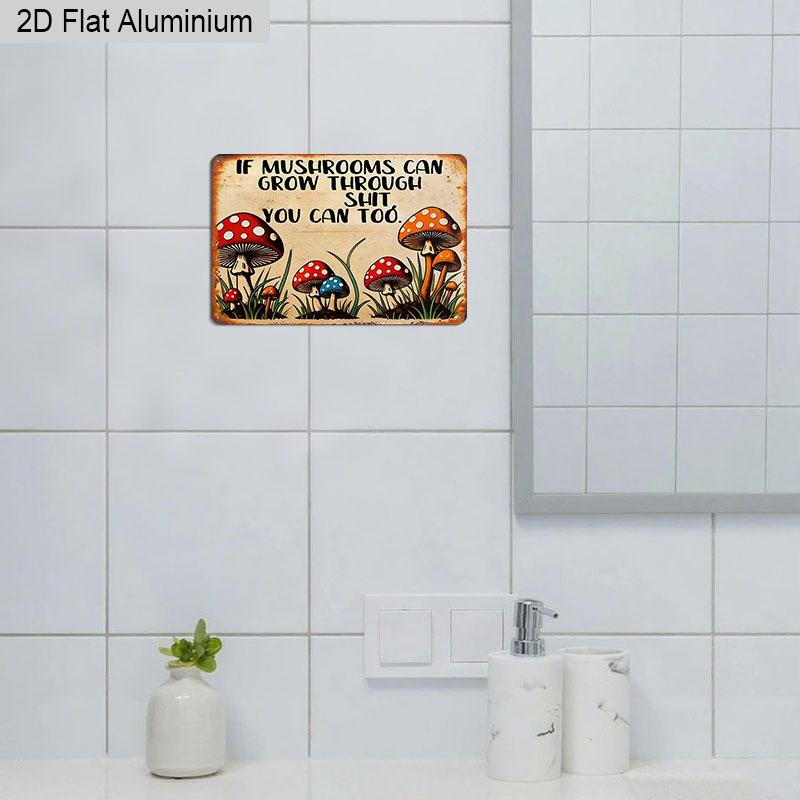 2D Flat 1pc Retro Mushroom Humor Vintage Aluminum Sign "If Mushrooms Can Grow Through Shit You Can Too" – Funny Gift for Plant Lovers Home Office