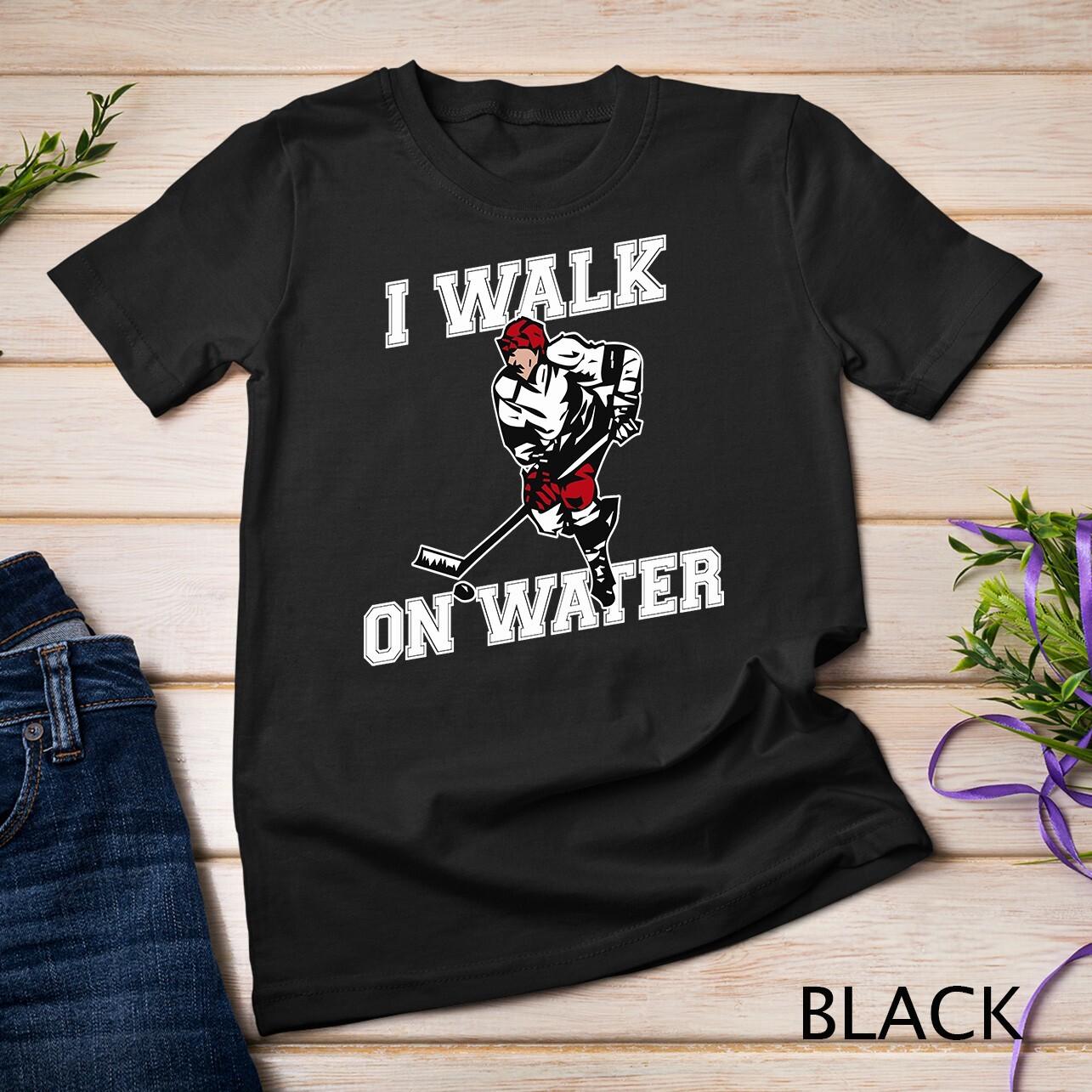 Ice Hockey Player, Funny I Walk On Water, Ice Hockey Unisex T-Shirt Mens Womens Tees Top M