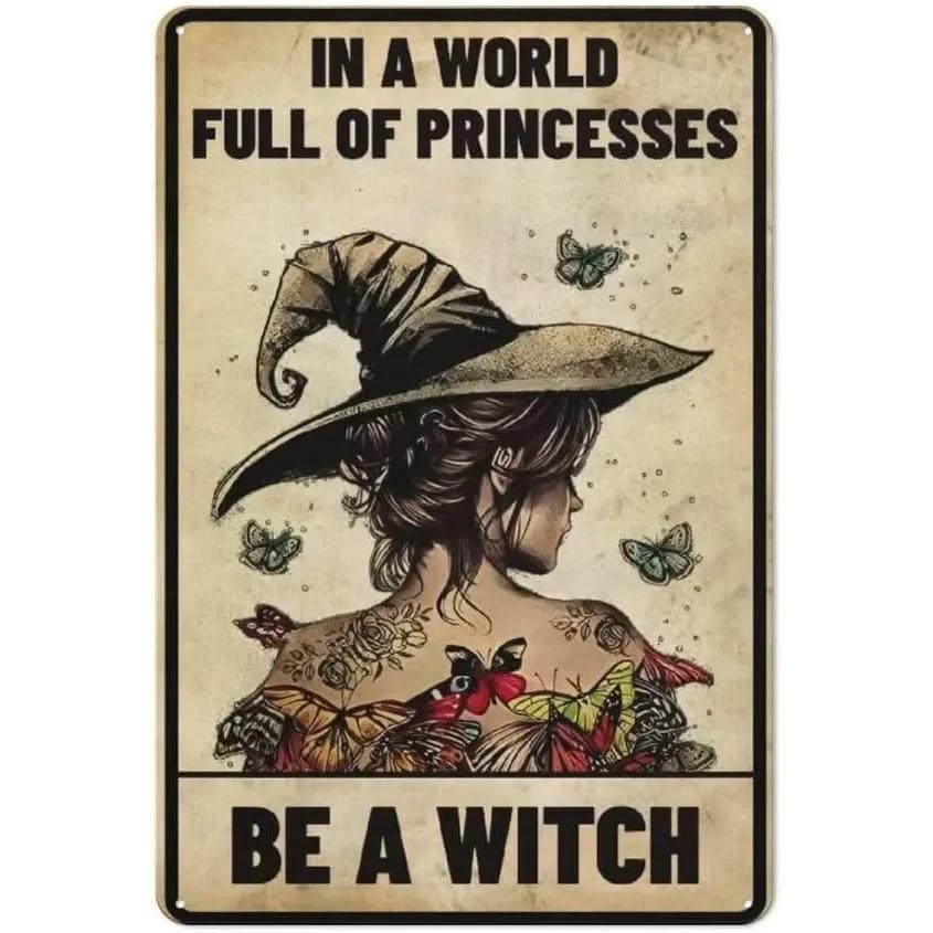 In A World Full of Princesses Be A Witch  Happy Halloween Metal Tin Sign for Indoor  Outdoor Home Bar Coffee Wall Decor  Hall