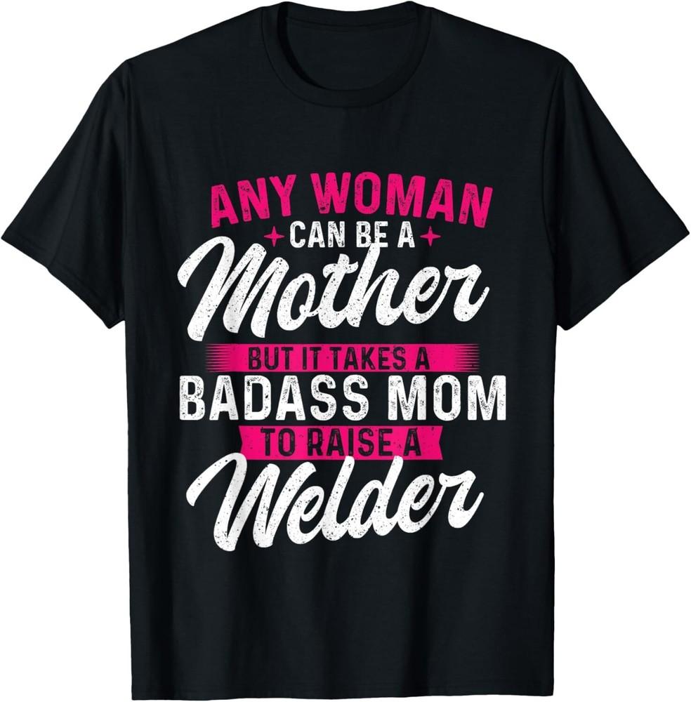 It Takes A Special Mom To Raise A Welder - Welding Weld T-Shirt