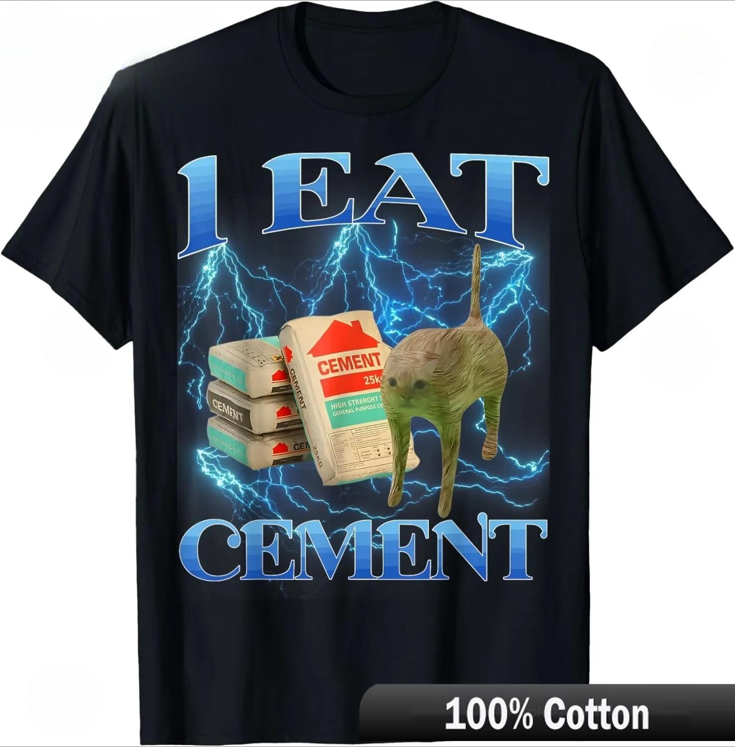 

I Eat Cement Funny Cat Meme Internet Memes Funny Memes Gen-Z T-Shirt Simple Shirt Aesthetic Stylish Cool Tee Rap for Outdoors 4XL