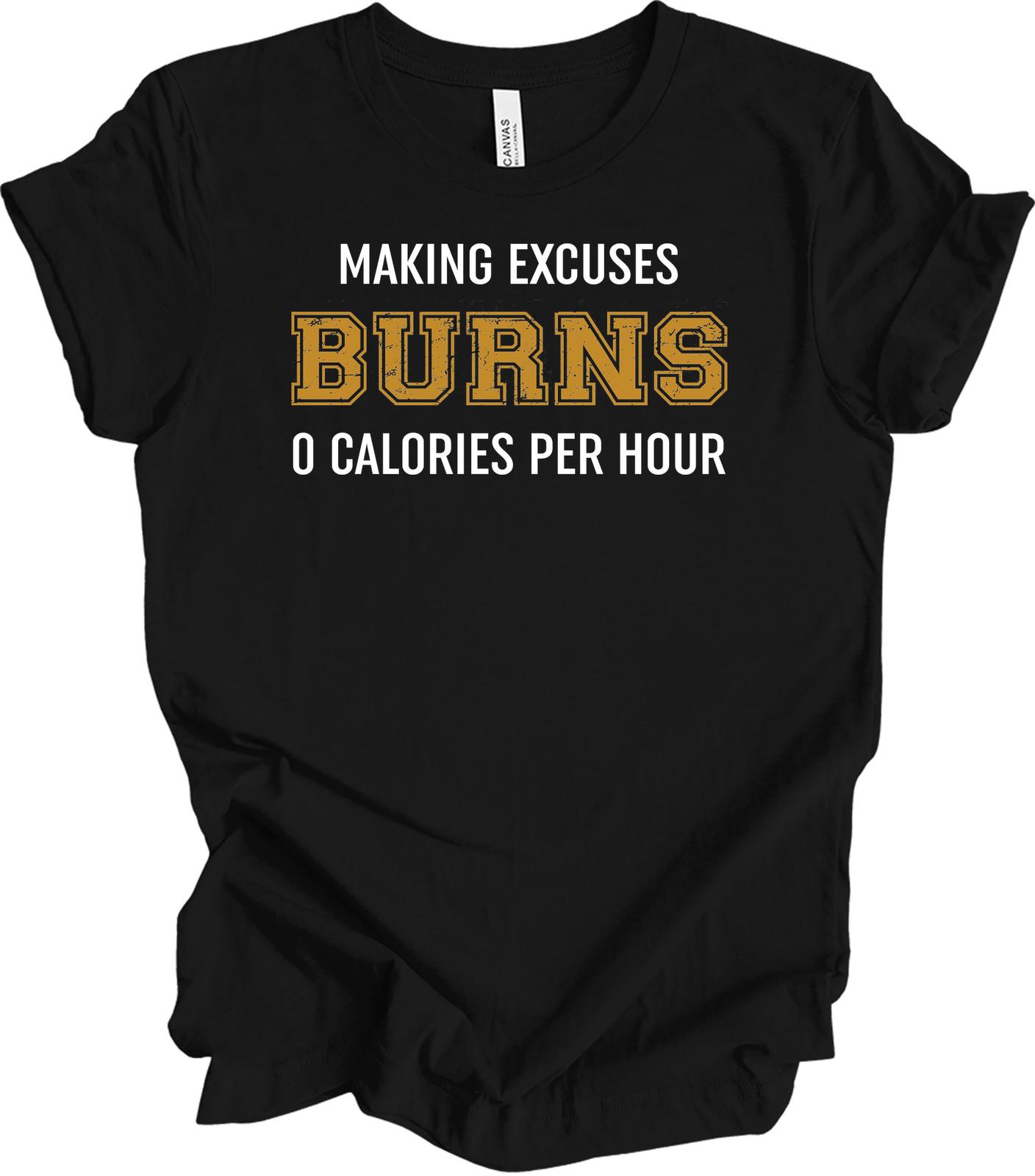 Making Excuses Burns 0 Calories Per Hour T-Shirt XXXL