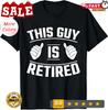 This Guy Is Retired-Funny Retirement Gift T-Shirt