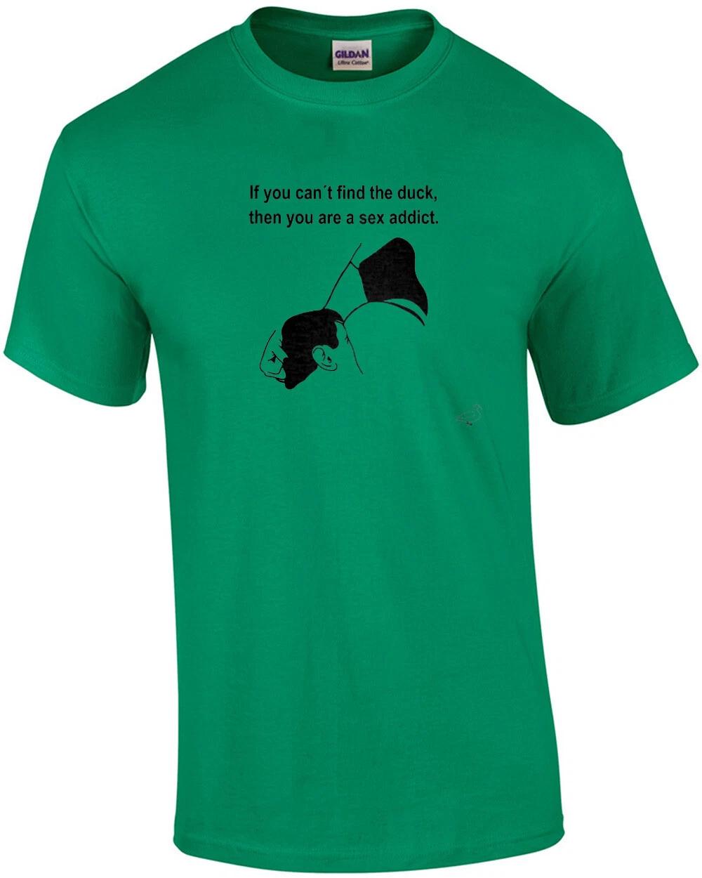 If you can t find the duck, then you are a sex addict. Funny offensive t-shirt XL