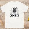 Funny Shed Life T Shirt Workshop Gardening Birthday