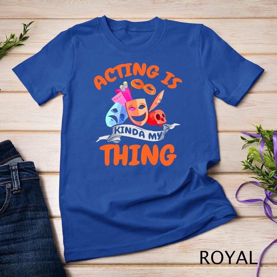 Actor Shirt Theatre Acting Theatre Actress Thespian Gift T-Shirt Unisex T-shirt 11 M