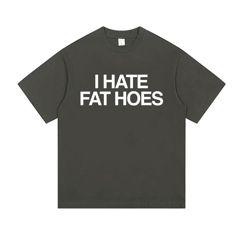 I Hate Fat Hoes Letter Print Tshirt Men Women Casual Humor Tshirt Short Sleeve Funny Meme Tshirts Oversized Cotton T Shirts
