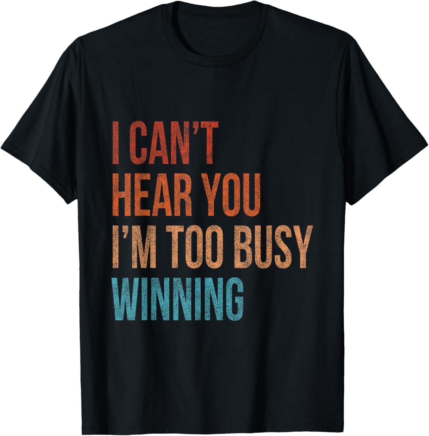 I Can t Hear You I m Too Busy Winning Funny Sarcastic Retro T-Shirt S разноцветный