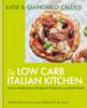 The The Low Carb Italian Kitchen : Modern Mediterranean Recipes for Weight Loss and Better Health Book