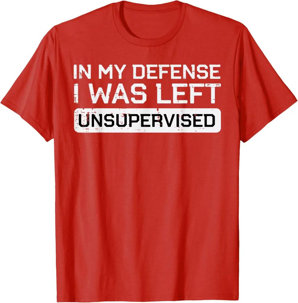 In My Defense I Was Left Unsupervised Funny Graphic Tee Breathable Cotton Casual Tshirt