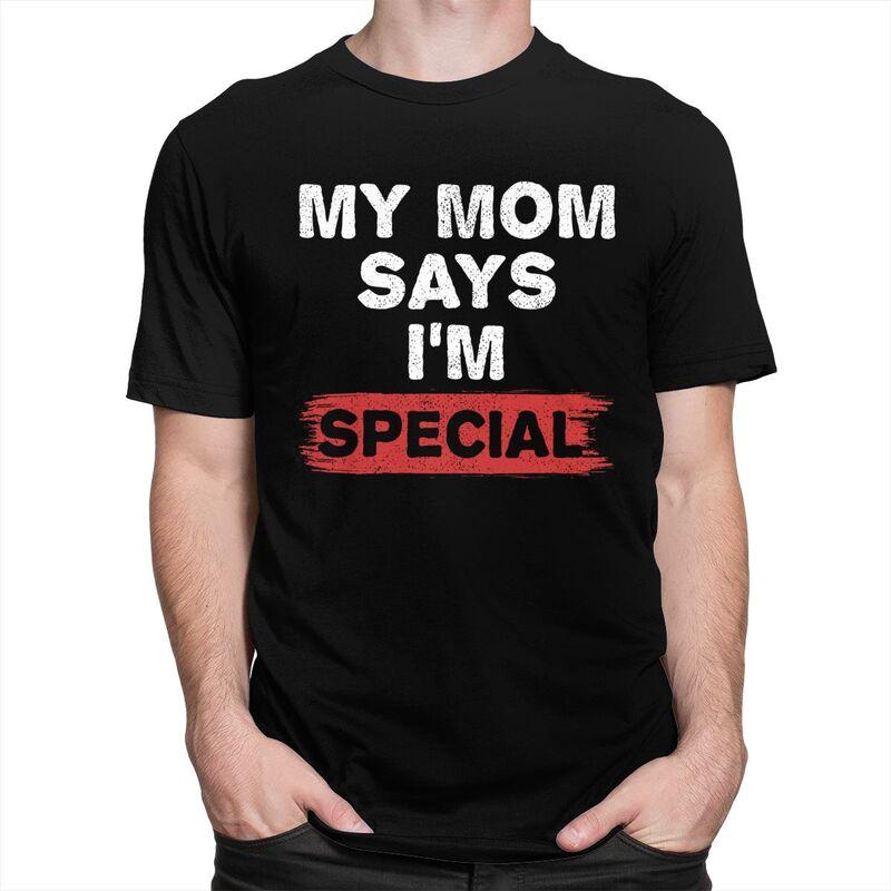 Custom My Mom Says Im Special T Shirt for Men 100 Cotton Tshirt Tees Tshirt Loose Fit