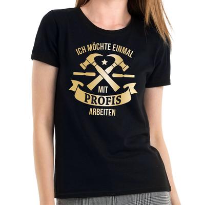 I Want To Work with Professionals Once Craftsman Sayings Women Girlie T-Shirt