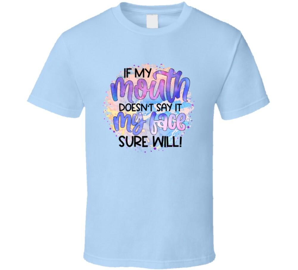 If My Mouth Doesn t Say It T-Shirt Unisex Tee Funny Sarcastic Novelty T Shirt XXXXL