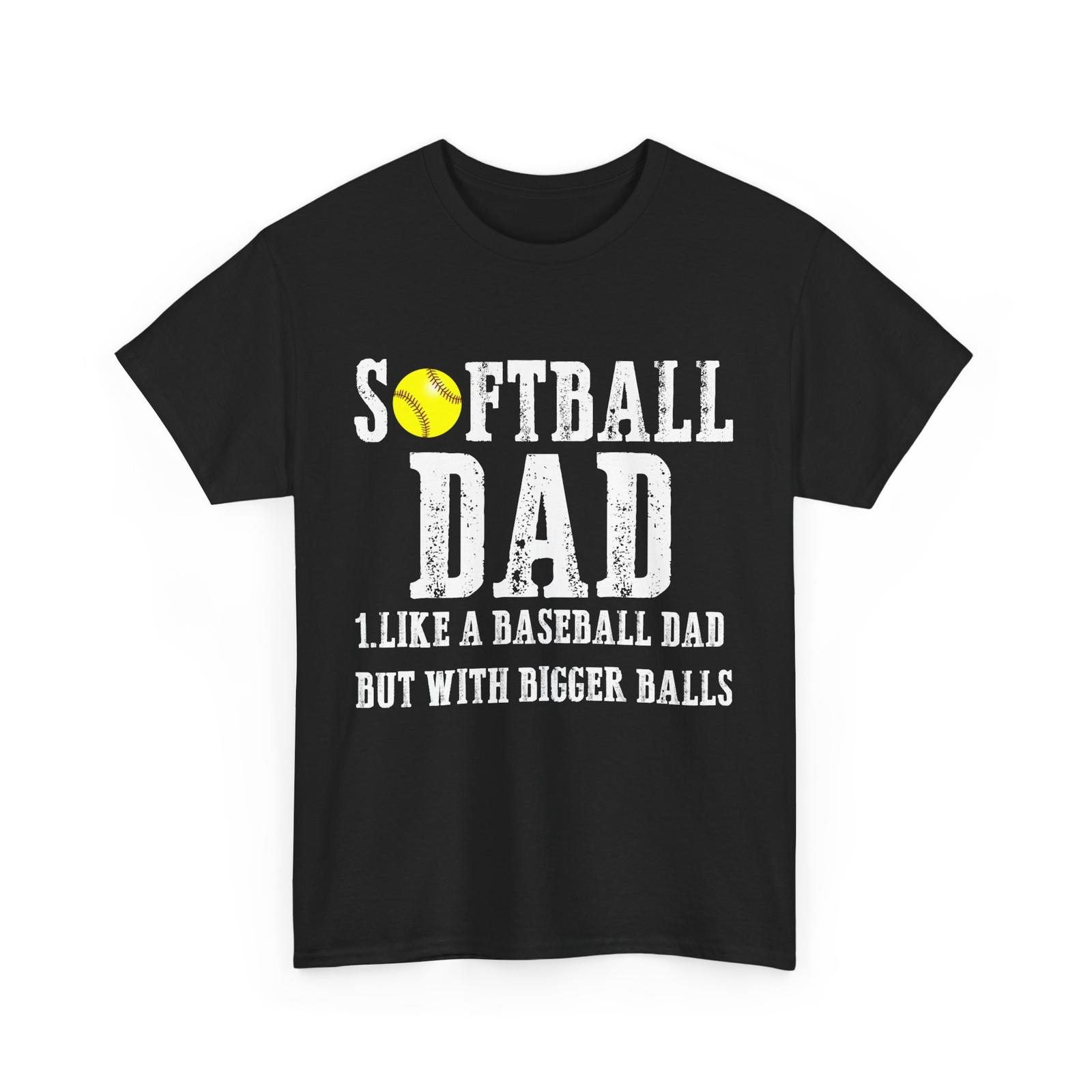 Softball Dad Like a Baseball Dad but With Bigger Balls Softball Player Dad Shirt S