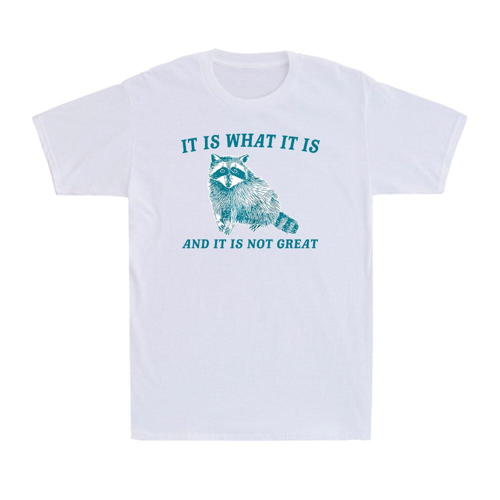 It Is What It Is And It Is Not Great Raccoon Animal Lover Gift Men s T-Shirt S