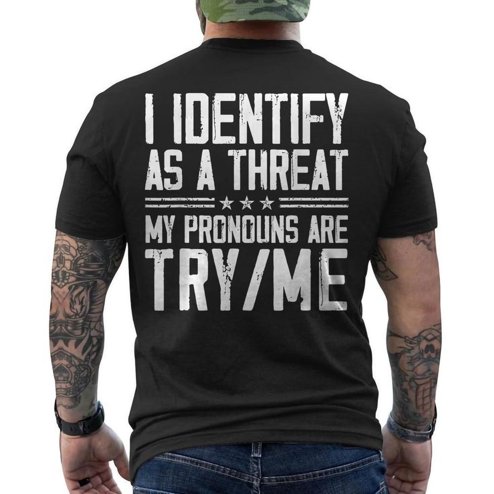 Funny I Identify As A Threat My Pronouns Are Try Me Patriotic ON BACK TShirt Unisex T-Shirt L
