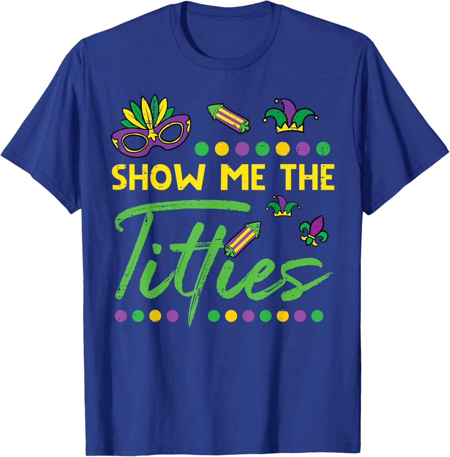 Show Me The Mardi Gras Fun Fat Tuesday Humor T shirt XL