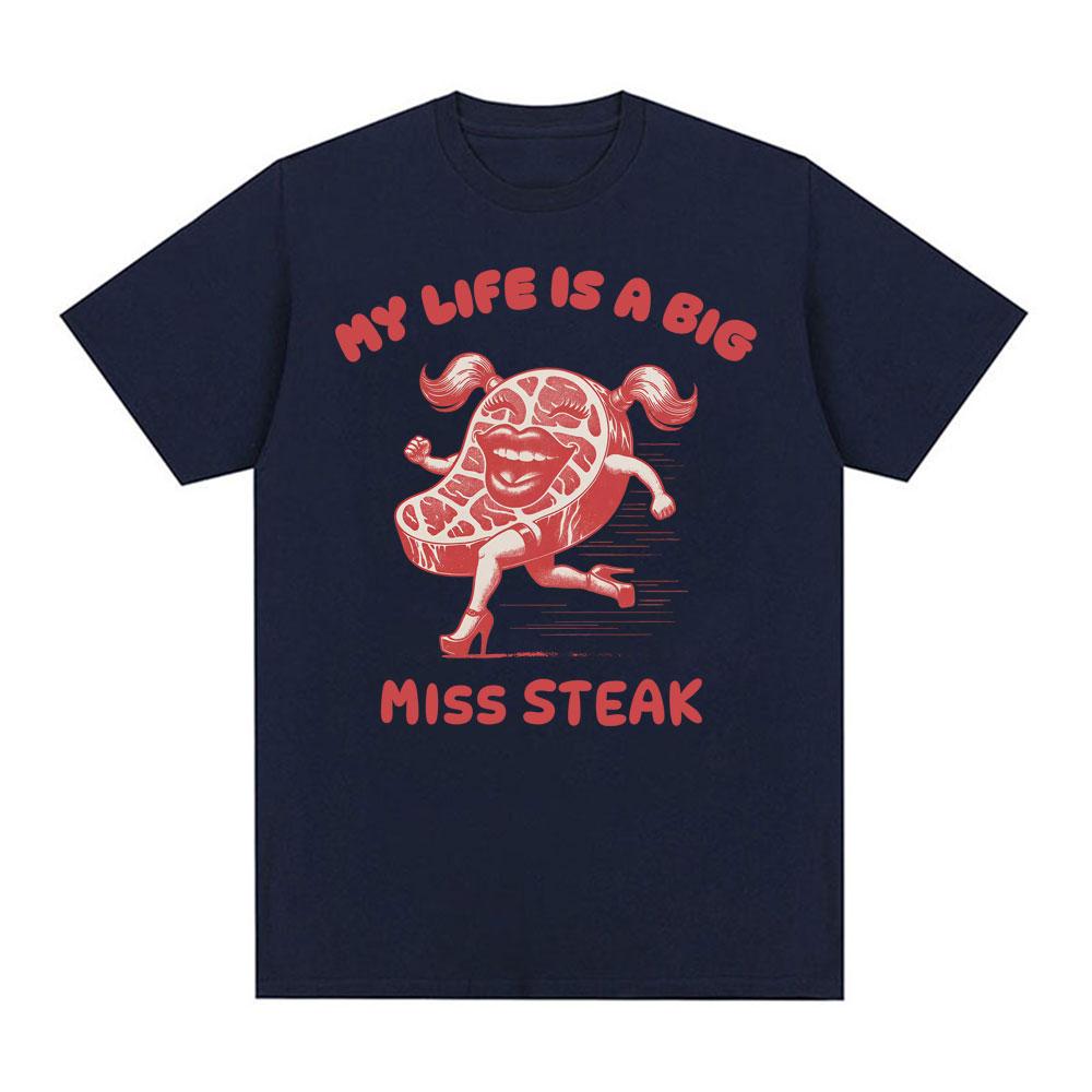 My Life Is A Big Miss Steak Funny Meme TShirt Unisex Women Fashion Humor Style Oversized T Shirts Summer Tops High Quality T Shirt S