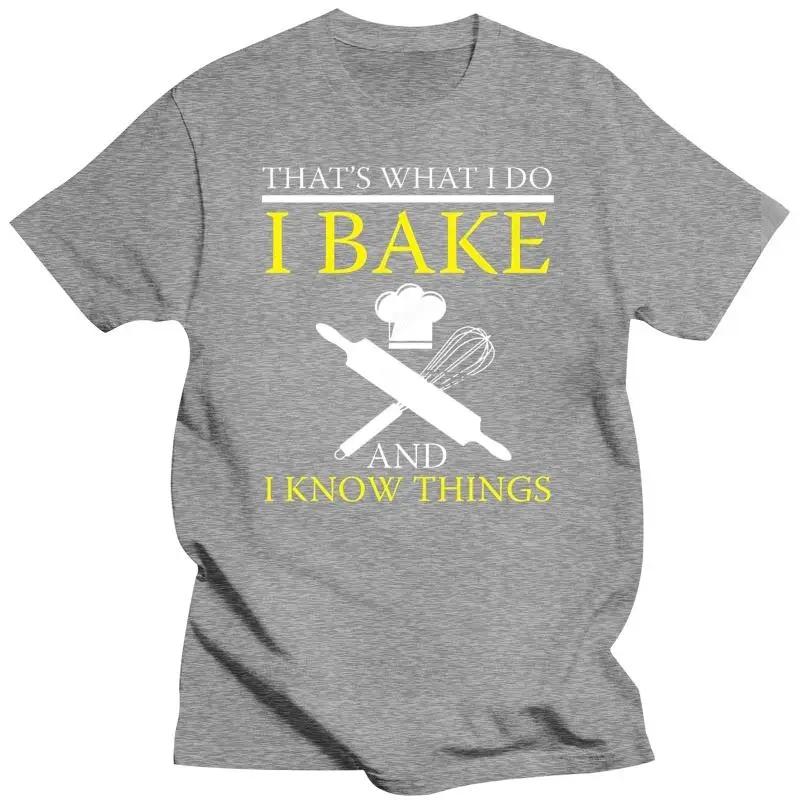 Funny Bake And I Know Things Tshirt Bakers Cake Food Gift Funny Brand Short T Shirt Summer Short Sleeves Cotton Fashion  Wonen