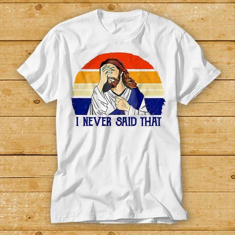 I Never Said That Funny Christian Church Jesus Shirt Circle Music Movie 2275 S
